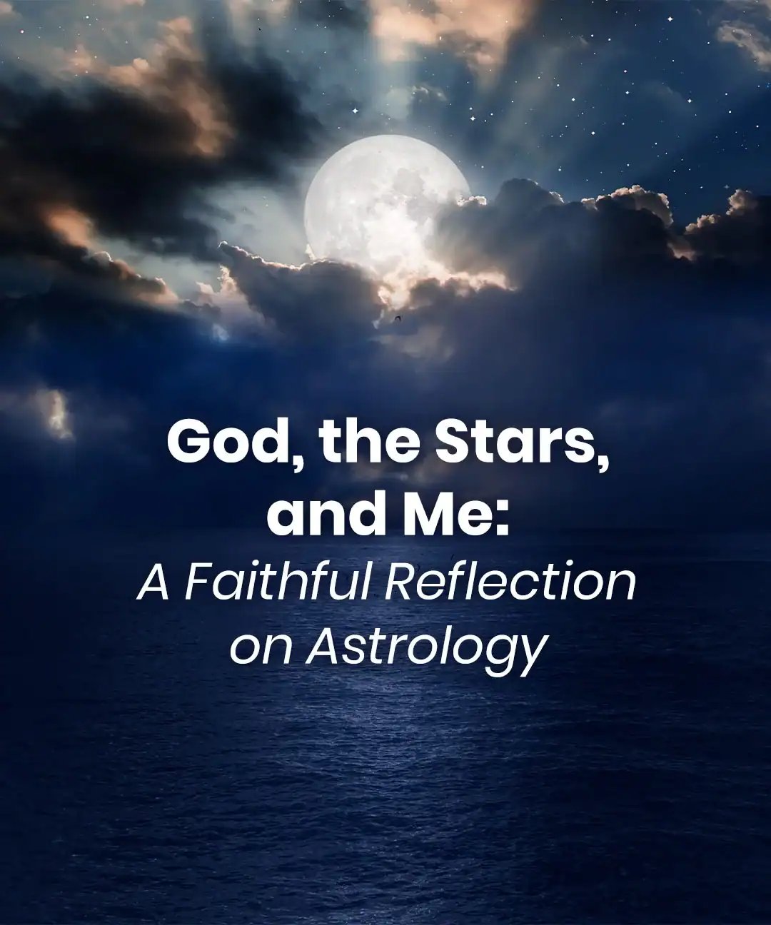 God, the Stars, and Me: A Faithful Reflection on Astrology