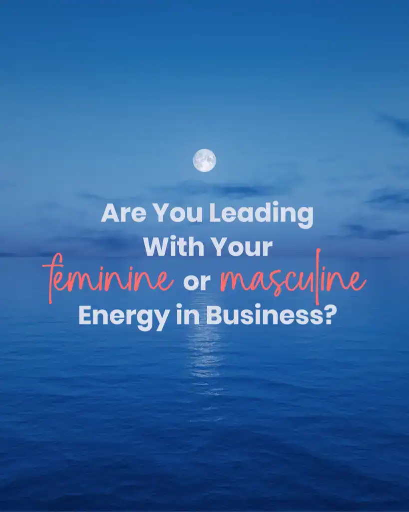 are you leading with your feminine or masculine energy in business?
