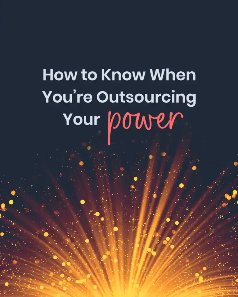 how to know when you're outsourcing your power as an entrepreneur or business owner looking for coaching or mentorship