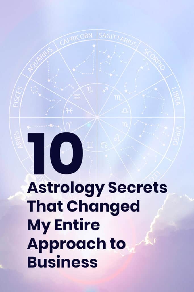 The 10 Astrology Secrets That Forever Changed My Entire Approach to Business