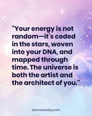 your energy is not random - its coded in the stars, woven into your dna, and mapped through time. the universe is both the artist and the architect of you.