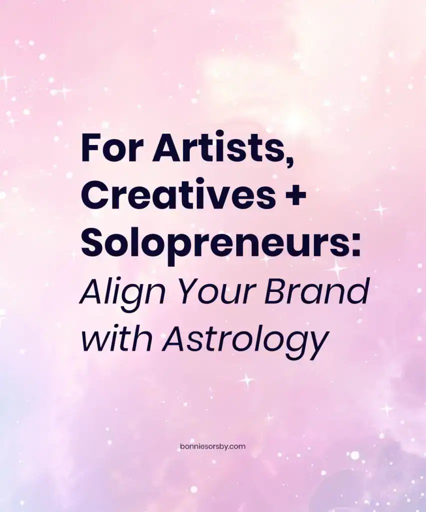 for artists, creatives + solopreneurs: how to align your brand with your astrology chart and zodiac sign