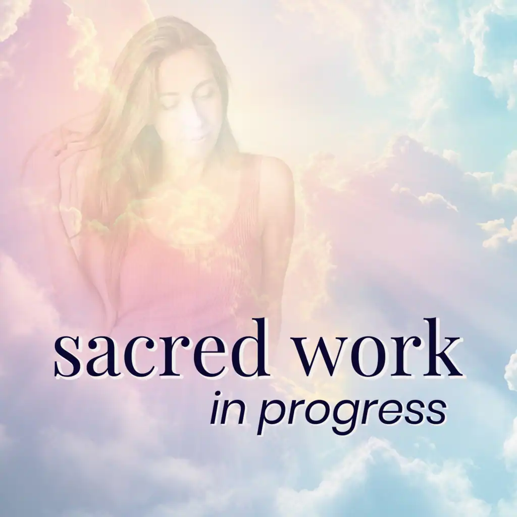 sacred work in progress podcast for entrepreneurs, creatives, founders, and spiritual business owners
