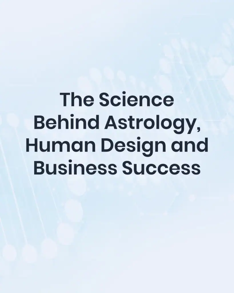 the science behind astrology, human design and business success in the future of business 2027 and beyond