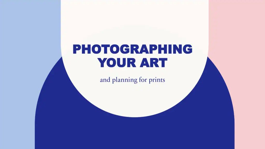 Photographing your art and planning for prints, a free workshop for artists and makers