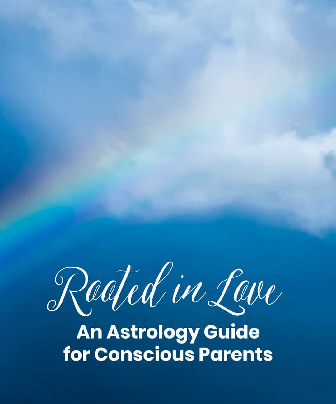 rooted in love an astrology guide for parents to understand their children