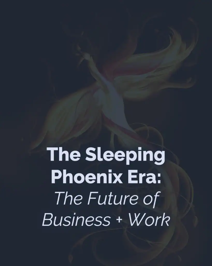 The Sleeping Phoenix Era: The Future of Business & Work