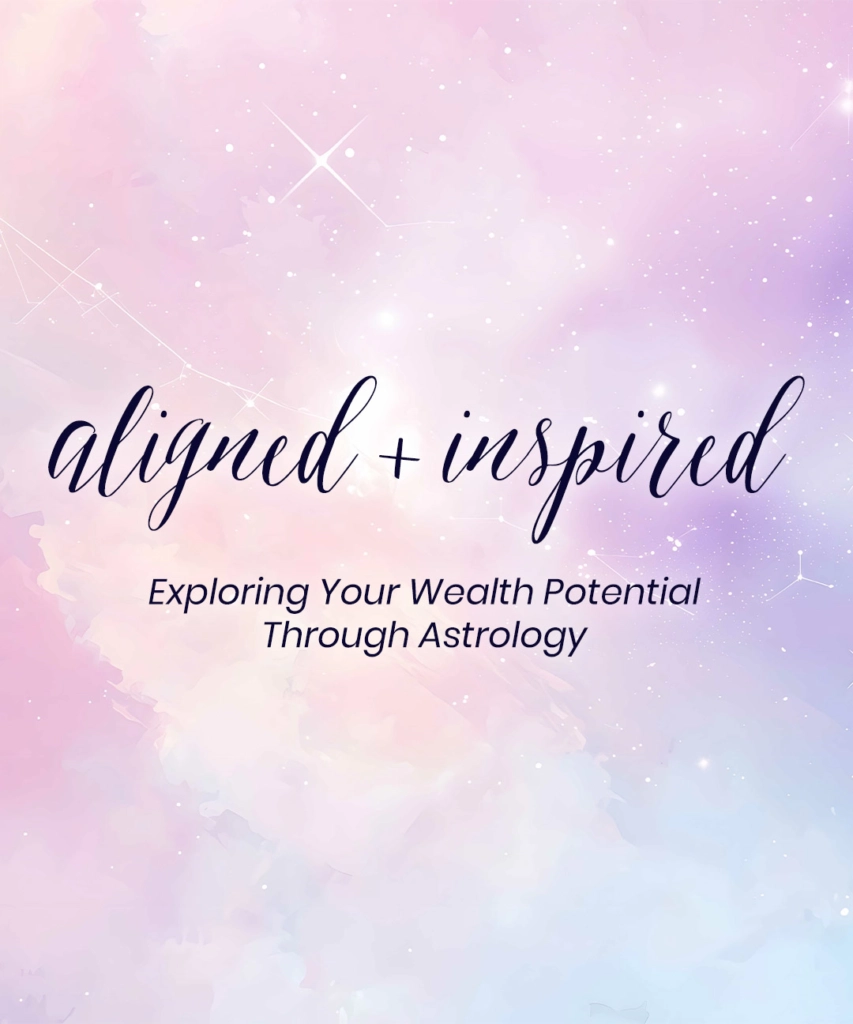 Aligned + Inspired: Exploring Your Wealth Potential Through Astrology
