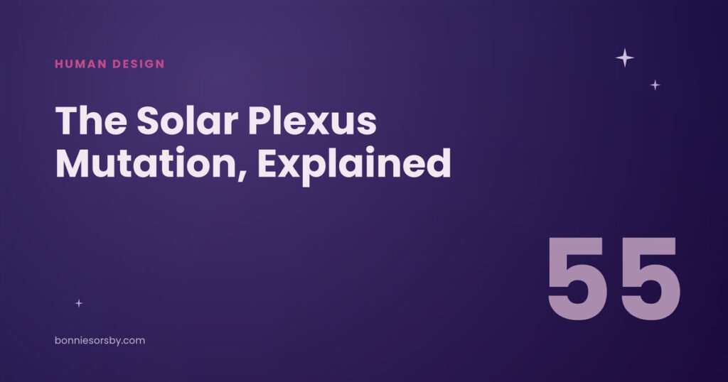 The Solar Plexus mutation in Human Design, Gate 55.