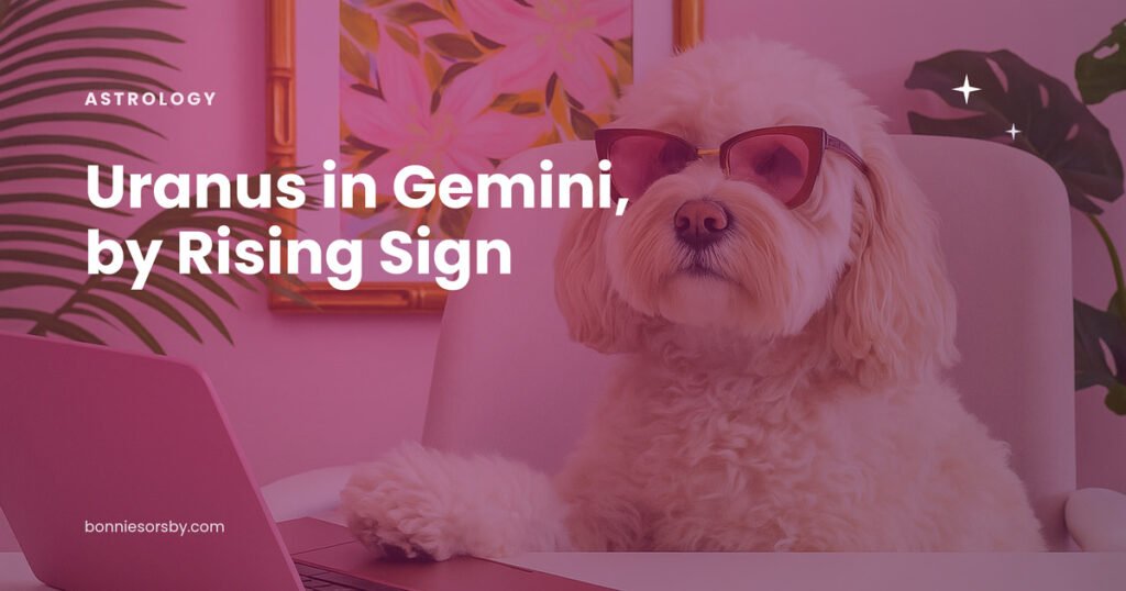 Uranus in Gemini for your rising sign.